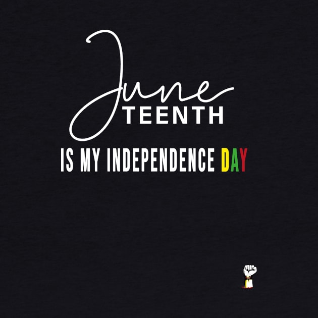 Juneteenth Is My Independence Day by TeeTees